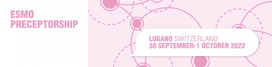 ESMO PRECEPTORSHIP ON BREAST CANCER 2022: LUGANO