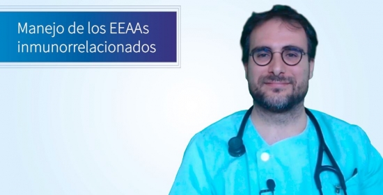 Manejo de los EEAAs inmunorrelacionados - Diego Malón (Oncólogo Médico del Hospital de Fuenlabrada, Madrid)
