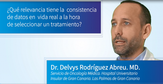 ¿Qué relevancia tiene la consistencia de datos en vida real a la hora de seleccionar un tratamiento? – Dr. Delvys Rodríguez Abreu – Servicio de Oncología Médica – Hospital Universitario Insular de Gran Canaria. Las Palmas de Gran Canaria