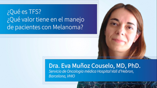 VHIO ¿Qué es TFS? ¿Qué valor tiene en el manejo de pacientes con Melanoma? - Dra. Eva Muñoz Couselo, MD, PhD. Servicio de Oncología Médica Hospital Vall d´Hebron, Barcelona