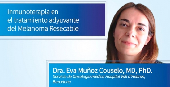 Inmunoterapia en el tratamiento adyuvante del Melanoma Resecable | Dra. Eva Muñoz Couselo, MD, PhD - Servicio de Oncología médica Hospital Vall d'Hebron, Barcelona 