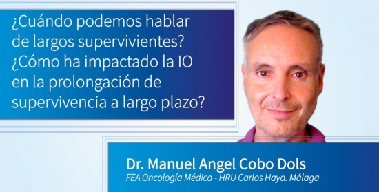 ¿Cuándo podemos hablar de largos supervivientes? ¿Cómo ha impactado la IO en la prolongación de supervivencia a largo plazo? – Dr. Manuel Ángel Cobo Dols – FEA Oncología Médica – HRU Carlos Haya, Málaga