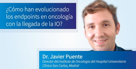 ¿Cómo han evolucionado los endpoints en oncología con la llegada de la IO? -  Dr. Javier Puente - Director del Instituto de Oncología del Hospital Universitario Clínico San Carlos, Madrid